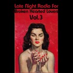 Late Night Radio For Broken Hearted Lovers Vol.3